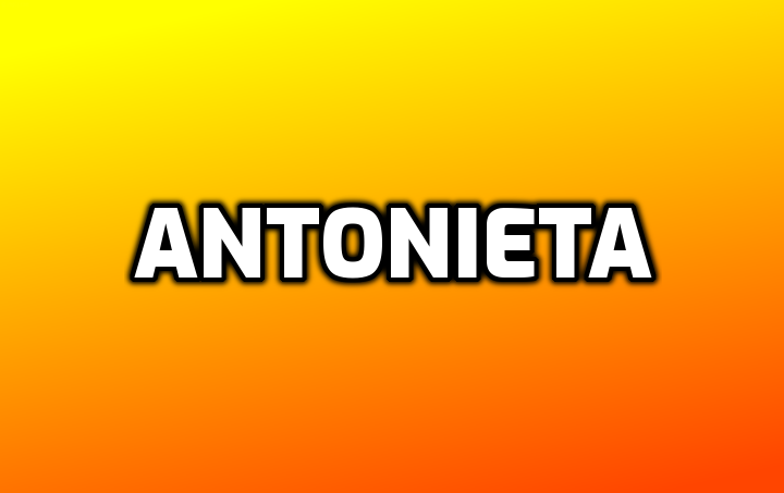 Significado del nombre Antonieta