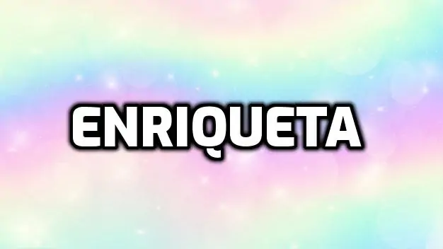 Significado del nombre Enriqueta